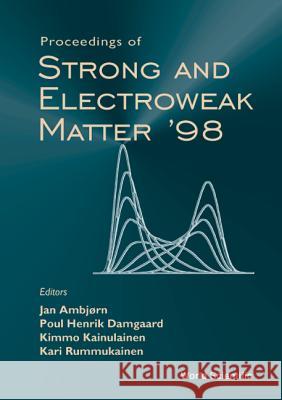 Strong And Electroweak Matter '98 Jan Ambjorn, Kari Rummukainen, Kimmo Kainulainen 9789810240318 World Scientific (RJ)