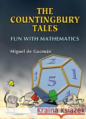 Countingbury Tales, The: Fun with Mathematics de Guzman, Miguel 9789810240325 World Scientific Publishing Co Pte Ltd