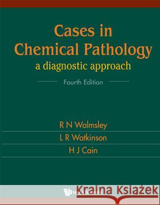 Cases in Chemical Pathology: A Diagnostic Approach (Fourth Edition) Walmsley, Noel 9789810240349