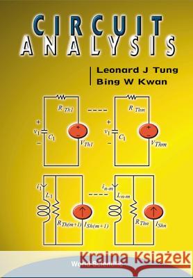Circuit Analysis Leonard J. Tung Bing W. Kwan 9789810240516 World Scientific Publishing Company