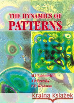 The Dynamics of Pattern M. I. Rabinovich P. D. Weidman A. B. Ezersky 9789810240561 World Scientific Publishing Company
