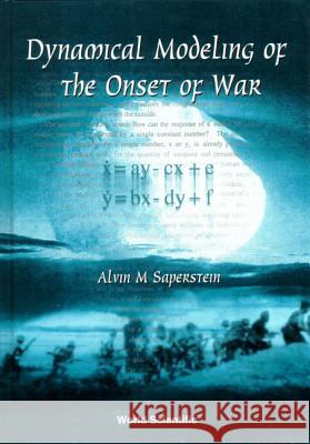 Dynamical Modeling of the Onset of War Alvin M. Saperstein 9789810240646