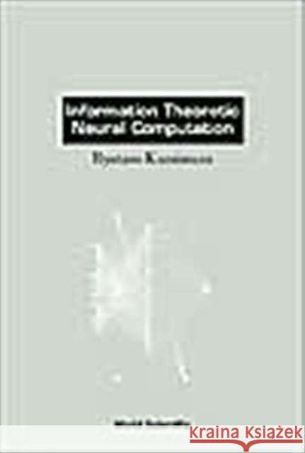 Information Theoretic Neural Computation Ryotaro Kamimura 9789810240752