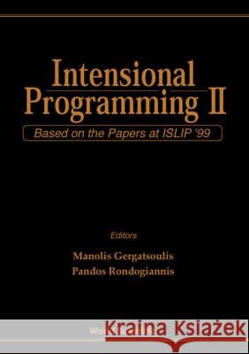 Intensional Programming II: Based on the Papers at Islip 99 Manolis Gergatsoulis Panos Rondogiannis 9789810240950 World Scientific Publishing Company