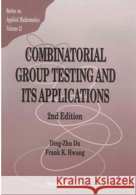 Combinatorial Group Testing and Its Applications (2nd Edition) Ding-Zhu Du Frank Hwang D-Z Du 9789810241070