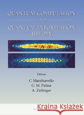 Quantum Computation and Quantum Information Theory, Collected Papers and Notes C. Macchi G. M. Palma Anton Zeilinger 9789810241179 World Scientific Publishing Company