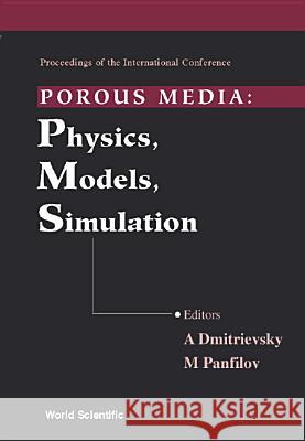 Porous Media: Physics, Models, Simulation - Proceedings of the International Conference A. Dmitrievsky M. Panfilov 9789810241261