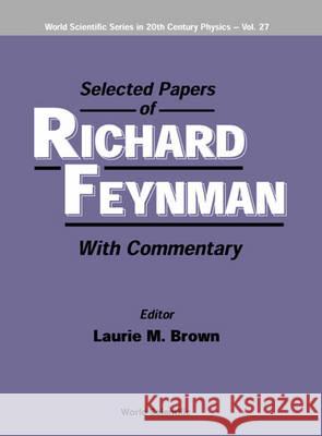Selected Papers of Richard Feynman (with Commentary) Brown, Laurie M. 9789810241308