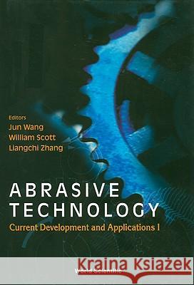 Abrasive Technology: Current Development and Applications I - Proceedings of the Third International Conference on Abrasive Technology (Abtec '99) Scott, William J. 9789810241612 World Scientific Publishing Company