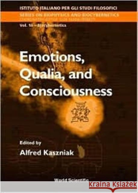 Emotions, Qualia, and Consciousness Kaszniak, Alfred 9789810241650 World Scientific Publishing Company