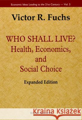 Who Shall Live? Health, Economics, and Social Choice (Expanded Edition)  9789810241834 World Scientific Publishing Company