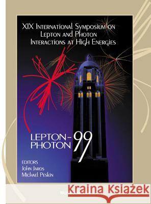 Lepton and Photon Interactions at High Energies - Proceedings of the XIX International Symposium John Jaros Michael E. Peskin Jon Jaros 9789810241896
