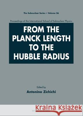 From the Planck Length to the Hubble Radius, Sep 98, Italy A. Zichichi Antonio Zichichi 9789810241902 World Scientific Publishing Company