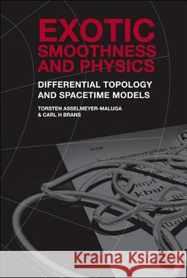 Exotic Smoothness and Physics: Differential Topology and Spacetime Models Torsten Asselmeyer-Maluga Carl H. Brans 9789810241957 World Scientific Publishing Company