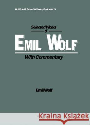 Selected Works of Emil Wolf (with Commentary) Emil Wolf 9789810242046