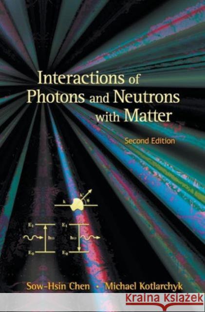 Interactions of Photons and Neutrons with Matter (2nd Edition) Kotlarchyk, Michael 9789810242145 World Scientific Publishing Company