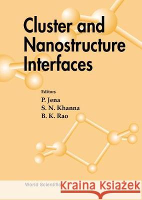 Cluster and Nanostructure Interfaces - Proceedings of the International Symposium P. Jena B. K. Rao S. N. Khanna 9789810242190 World Scientific Publishing Company