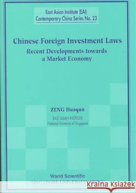 Chinese Foreign Investment Laws: Recent Developments Towards a Market Economy Zeng, Huaqun 9789810242244