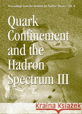 Quark Confinement and the Hadron Spectrum III Nathan Isgur 9789810242367 World Scientific Publishing Company