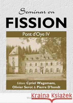 Seminar On Fission: Pont D'oye Iv Cyriel Wagemans, Oliver Serot, Pierre D'hondt 9789810242411 World Scientific (RJ)