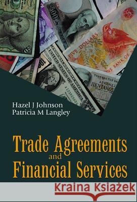 Trade Agreements and Financial Services Hazel J. Johnson 9789810242480 World Scientific Publishing Company