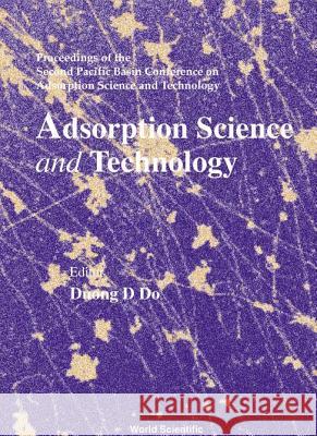 Adsorption Science and Technology - Proceedings of the Second Pacific Basin Conference Duong D. Do 9789810242633 World Scientific Publishing Company