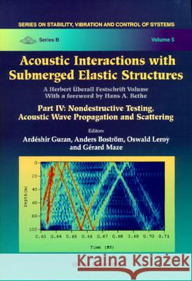 Acoustic Interactions With Submerged Elastic Structures: Part Iv: Nondestructive Testing, Acoustic Wave Propagation And Scattering Anders Bostrom, Ardeshir Guran, Gerard Maze 9789810242718
