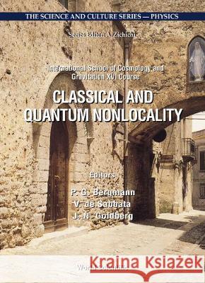 Classical and Quantum Nonlocality: Proceedings of the 16th Course of the International School of Cosmology and Gravitation P. G. Bergmann V. D J. N. Goldberg 9789810242961 World Scientific Publishing Company