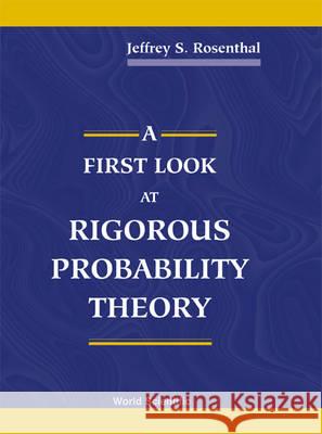 First Look At Rigorous Probability Theory, A Jeffrey S Rosenthal 9789810243036