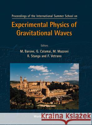 Experimental Physics of Gravitational Waves, International Summer School M. Barone G. Calamai M. Mazzoni 9789810243067 World Scientific Publishing Company