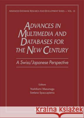Advances in Multimedia & Databases for the New Century - A Swiss/Japanese Perspective Yoshifumi Masunaga Stefano Spaccapietra 9789810243104