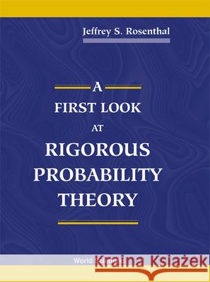 A First Look at Rigorous Probability Theory Jeffery S. Rosenthal Jeffrey S. Rosenthal 9789810243227 World Scientific Publishing Company