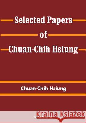 Selected Papers of C C Hsiung Chuan-Chi Hsiung 9789810243234 World Scientific Publishing Company