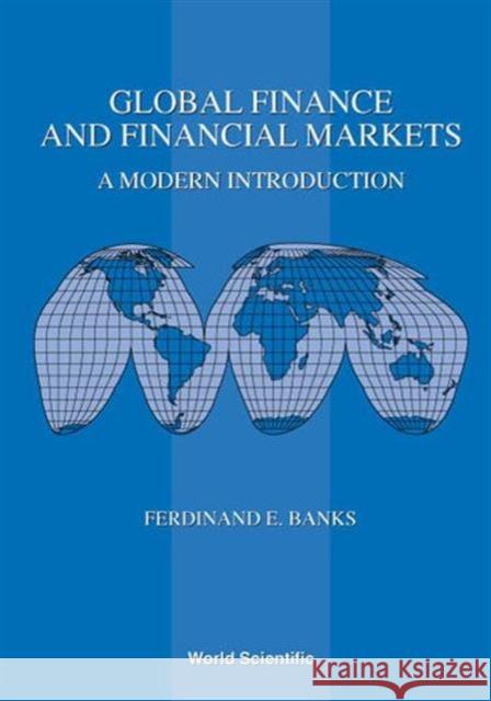 Global Finance and Financial Markets: A Modern Introduction Banks, Ferdinand E. 9789810243272 World Scientific Publishing Company