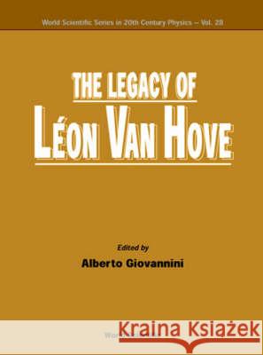 The Legacy of Leon Van Hove Alberto Giovannini 9789810243302 World Scientific Publishing Company