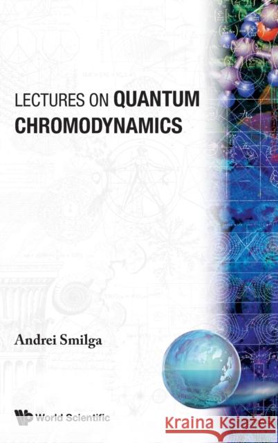 Lectures on the Foundations of Quantum Chromodynamics Smilga, Andrei 9789810243319 World Scientific Publishing Company
