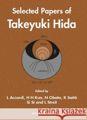 Selected Papers of Takeyiki Hida Takeyuki Hida Luigi Accardi H. H. Kuo 9789810243333 World Scientific Publishing Company