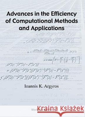 Advances in the Efficiency of Computational Methods and Applications Ioannis K. Argyros I. K. Argyros 9789810243364 World Scientific Publishing Company