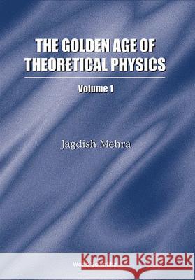 Golden Age of Theoretical Physics, the (Boxed Set of 2 Volumes) Jagdish Mehra 9789810243425 World Scientific Publishing Company