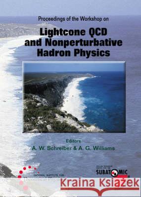 Lightcone QCD and Nonperturbative Hadron Physics, Conf Schreiber, Andreas W. 9789810243524