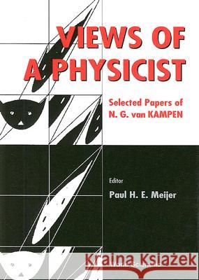 Views of a Physicist: N G Van Kampen N. G. Va Paul Meijer Gerard 'T Hooft 9789810243579