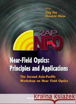 Near-Field Optics: Principles and Applications - Proceedings of the Second Asia-Pacific Workshop Xing Zhu Motoici Ohtsu 9789810243654 World Scientific Publishing Company