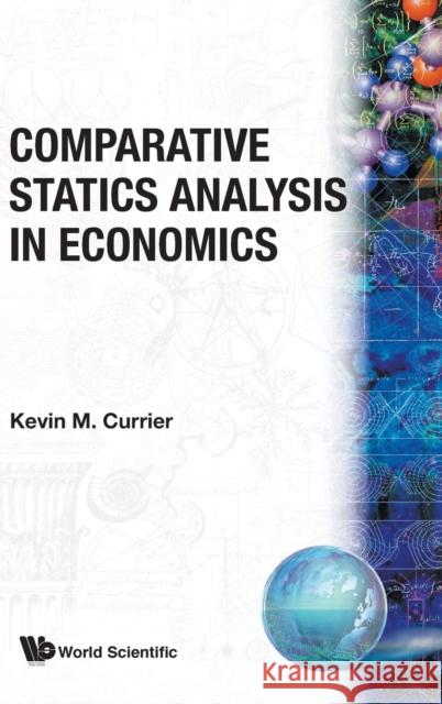 Comparative Statics Analysis in Economics Currier, Kevin M. 9789810243661 World Scientific Publishing Company