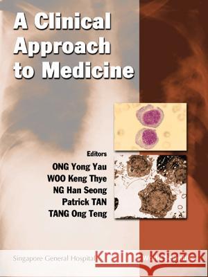 A Clinical Approach to Medicine Ong Yong Yau Woo Keng Thye Ng Han Seong 9789810243722 World Scientific Publishing Company