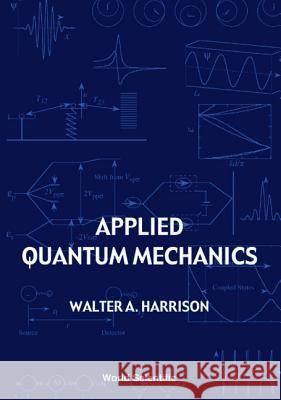 Applied Quantum Mechanics Walter A. Harrison 9789810243753