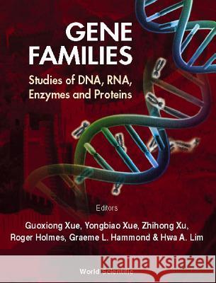 Gene Families: Studies of Dna, Rna, Enzymes & Proteins Hwa A. Lim Gouxiong Xue Yongbiao Xue 9789810243845 World Scientific Publishing Company