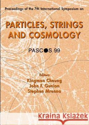 Particles, Strings And Cosmology (Pascos 99), Procs Of 7th Intl Symp John F Gunion, Kingman Cheung, Stephen Mrenna 9789810243883