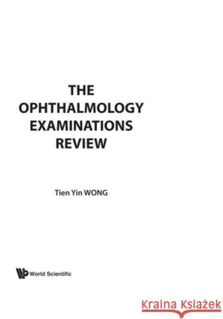 The Ophthalmology Examinations Review Wong, Tien Yin 9789810243999 World Scientific Publishing Company