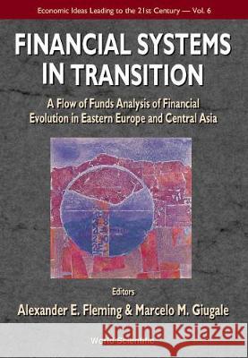 Financial Systems in Transition: A Flow of Analysis Study of Financial Evolution in Eastern Europe and Central Asia Marcelo Guigale Alex Fleming Marcelo Giugale 9789810244064 World Scientific Publishing Company