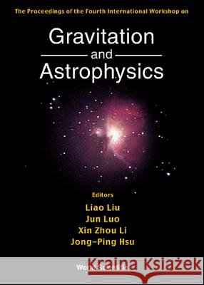 Gravitation & Astrophysics, 4th Intl Workshop Liao Liu Jun Luo Jon-Ping Hzu 9789810244088